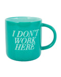 I Don’t Work Here Mug